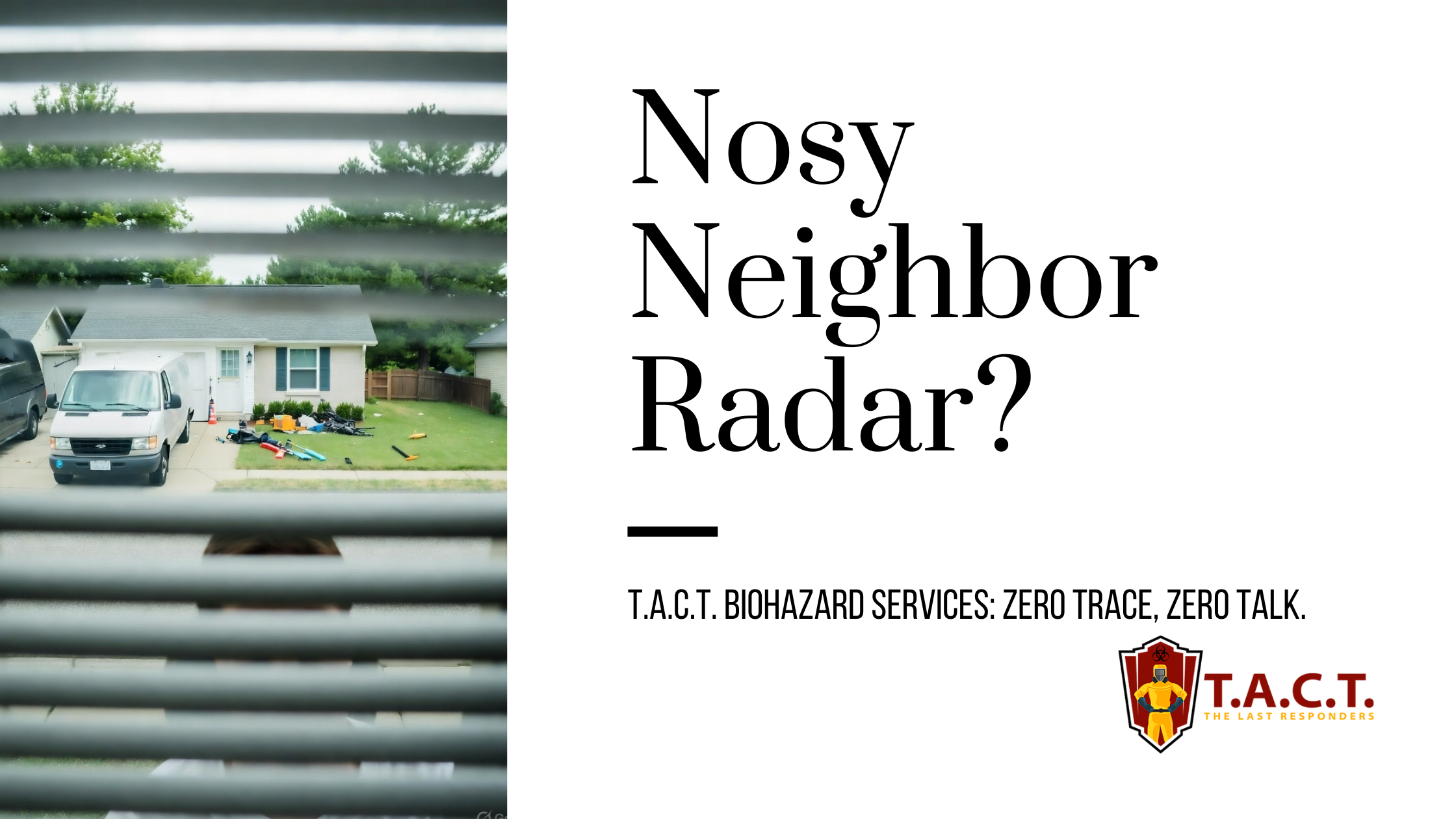 Work Vans, Clutter, and Gossip? T.A.C.T. Makes It All Disappear—Discreetly.